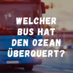 Welcher Bus hat den Ozean überquert?