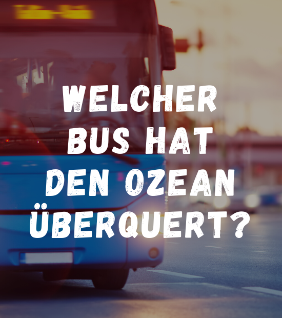 Welcher Bus hat den Ozean überquert? Rätsel