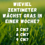 Wieviel Zentimeter wächst Gras in einer Woche?