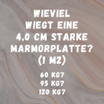 Wieviel wiegt eine 4,0 cm starke Marmorplatte? (1m2)